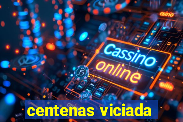 centenas viciada